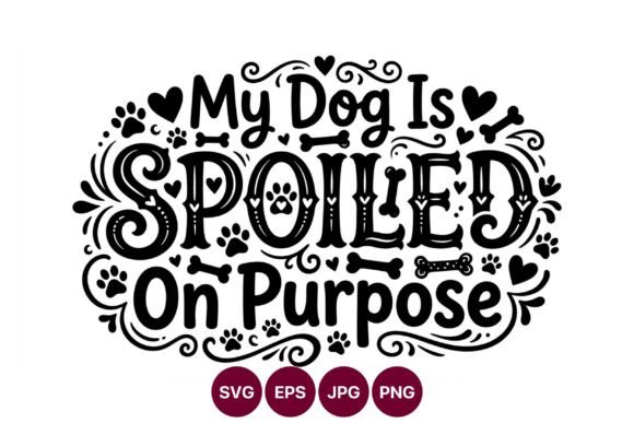 My Dog is Spoiled on Purpose Hand