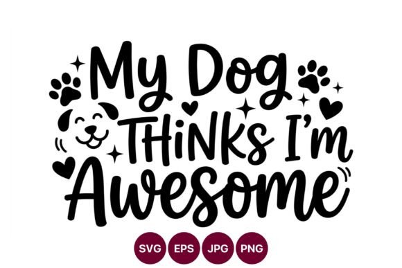 My Dog Thinks Im Awesome Cute Dog Quote
